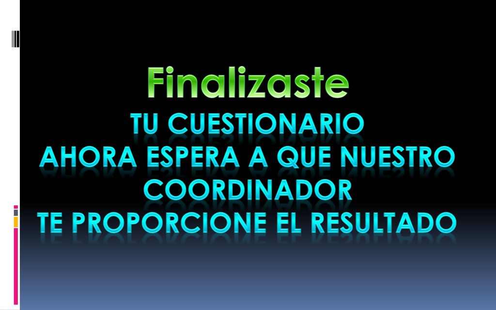 Finalizaste tu cuestionario ahora espera a que NUESTRO COORDINADOR te proporcione el resultado