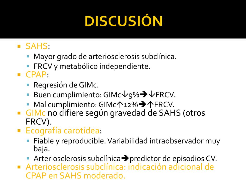 DISCUSIÓN SAHS: Mayor grado de arteriosclerosis subclínica. FRCV y metabólico independiente. CPAP: