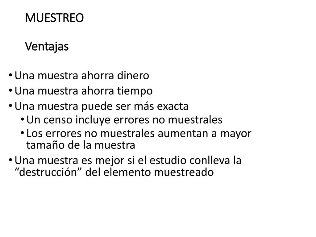 MUESTREO Ventajas Una muestra ahorra dinero Una muestra ahorra tiempo