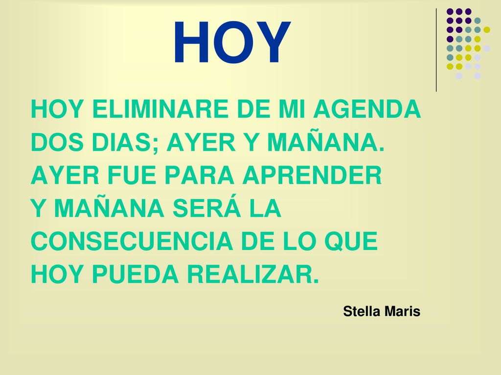 HOY HOY ELIMINARE DE MI AGENDA DOS DIAS; AYER Y MAÑANA.