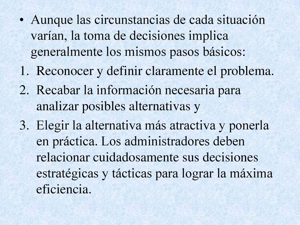 Aunque las circunstancias de cada situación varían, la toma de decisiones implica generalmente los mismos pasos básicos: