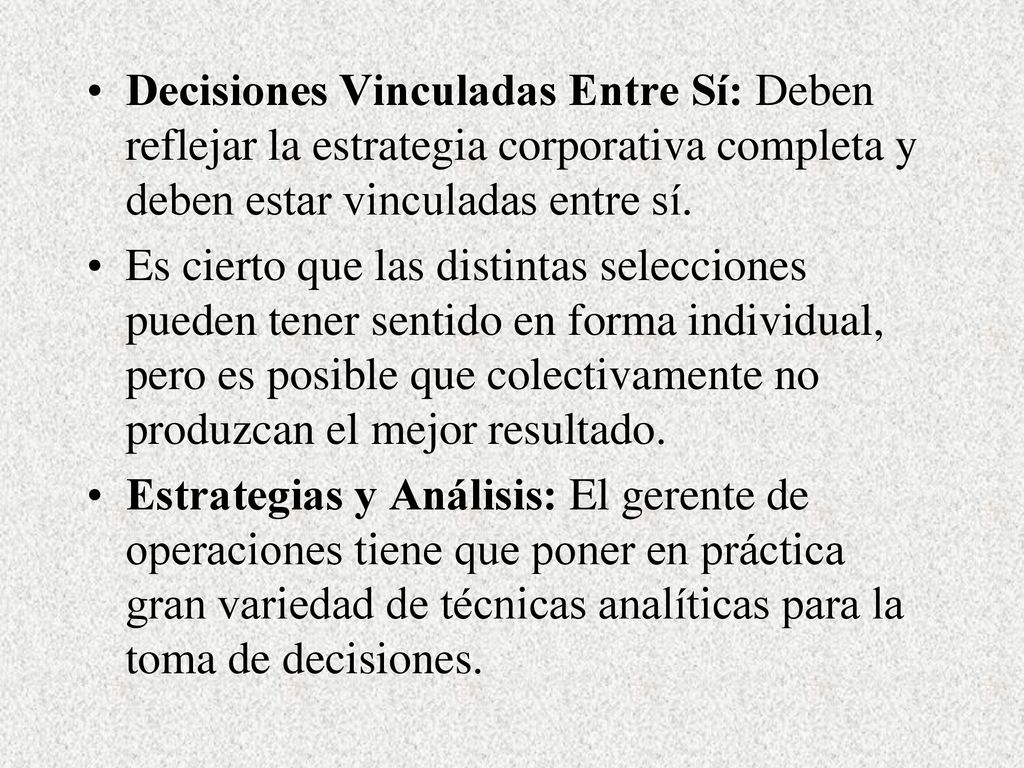 Decisiones Vinculadas Entre Sí: Deben reflejar la estrategia corporativa completa y deben estar vinculadas entre sí.