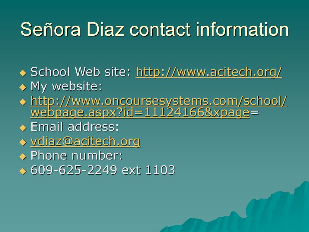 Señora Diaz contact information School Web site:   My website: