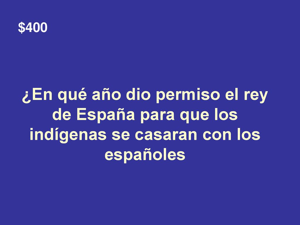$400 ¿En qué año dio permiso el rey de España para que los indígenas se casaran con los españoles