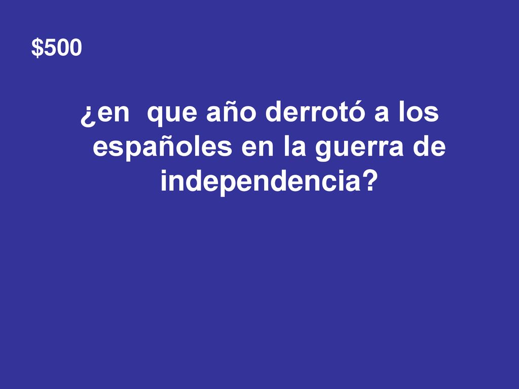 ¿en que año derrotó a los españoles en la guerra de independencia