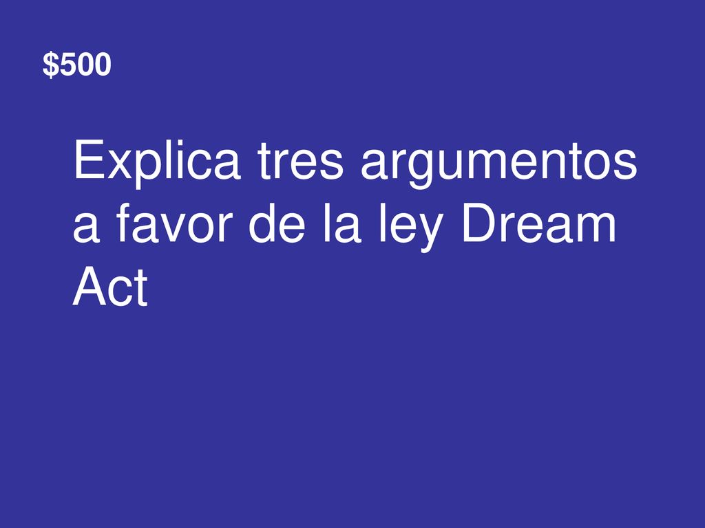 Explica tres argumentos a favor de la ley Dream Act