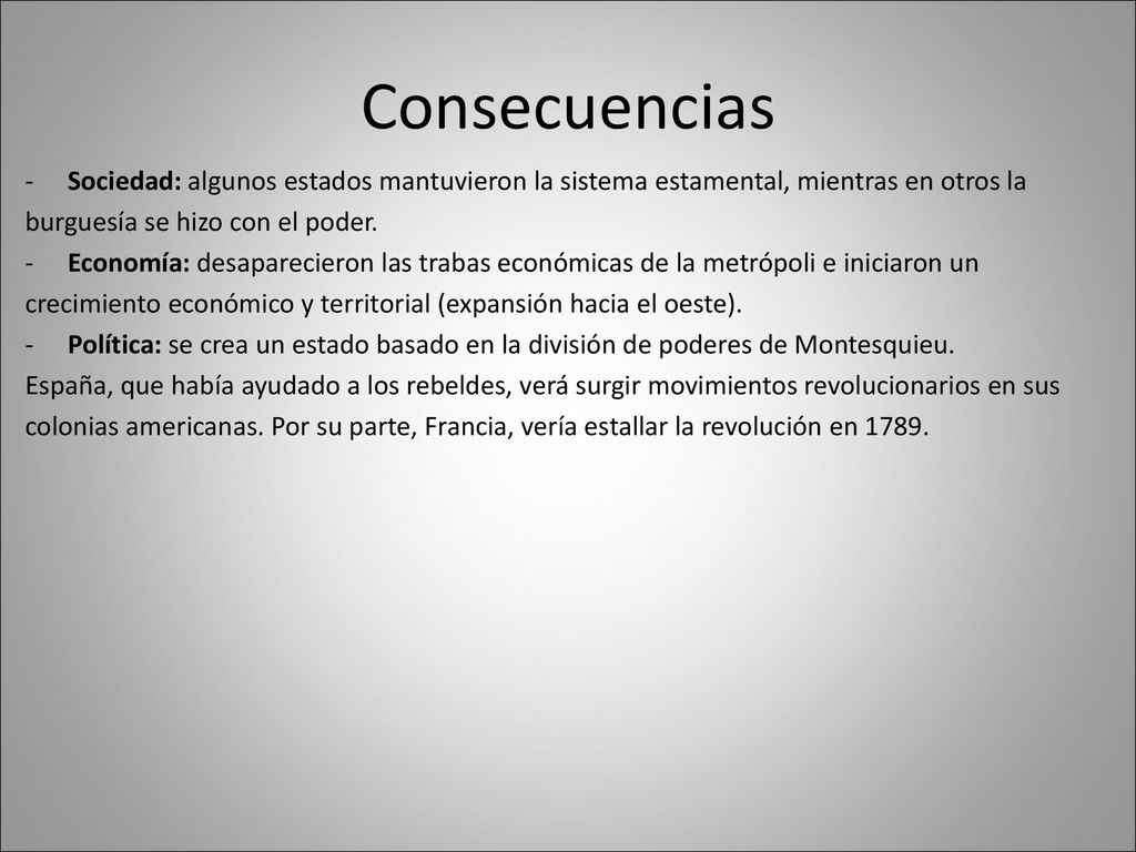 Consecuencias Sociedad: algunos estados mantuvieron la sistema estamental, mientras en otros la. burguesía se hizo con el poder.