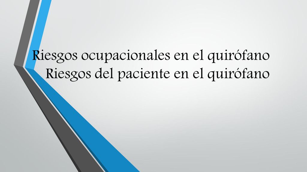 Riesgos ocupacionales en el quirófano Riesgos del paciente en el quirófano