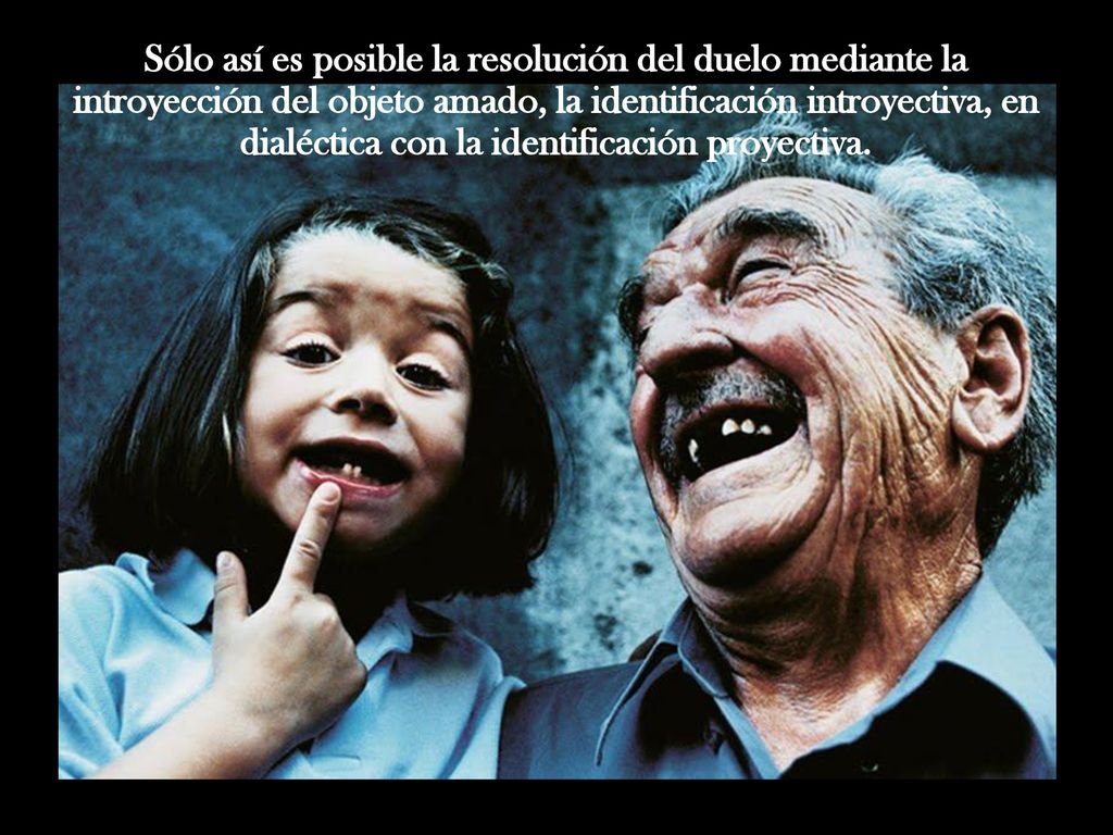 Sólo así es posible la resolución del duelo mediante la introyección del objeto amado, la identificación introyectiva, en dialéctica con la identificación proyectiva.