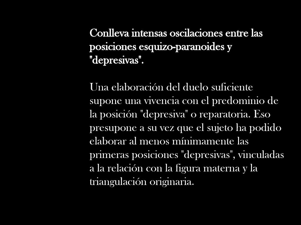 Conlleva intensas oscilaciones entre las posiciones esquizo-paranoides y depresivas .