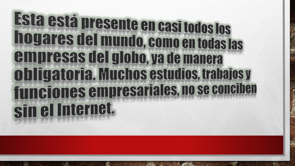 Esta está presente en casi todos los hogares del mundo, como en todas las empresas del globo, ya de manera obligatoria.
