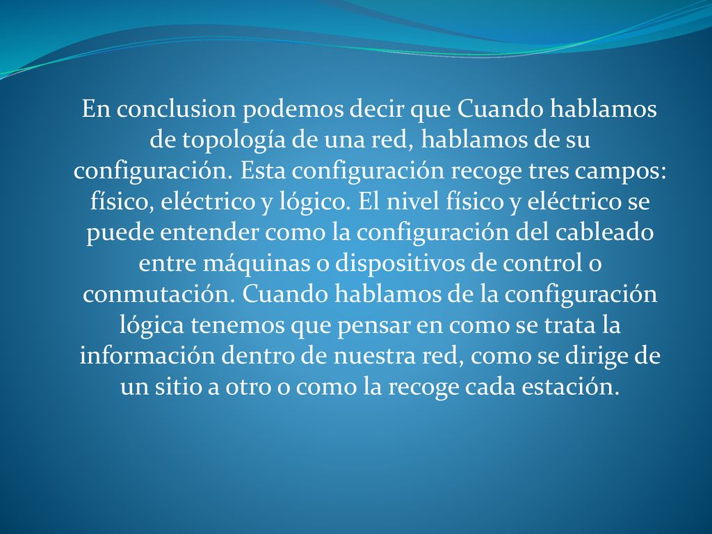 En conclusi0n podemos decir que Cuando hablamos de topología de una red, hablamos de su configuración.