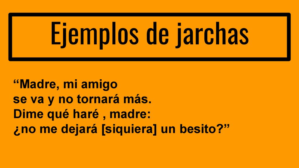 Ejemplos de jarchas Madre, mi amigo se va y no tornará más.