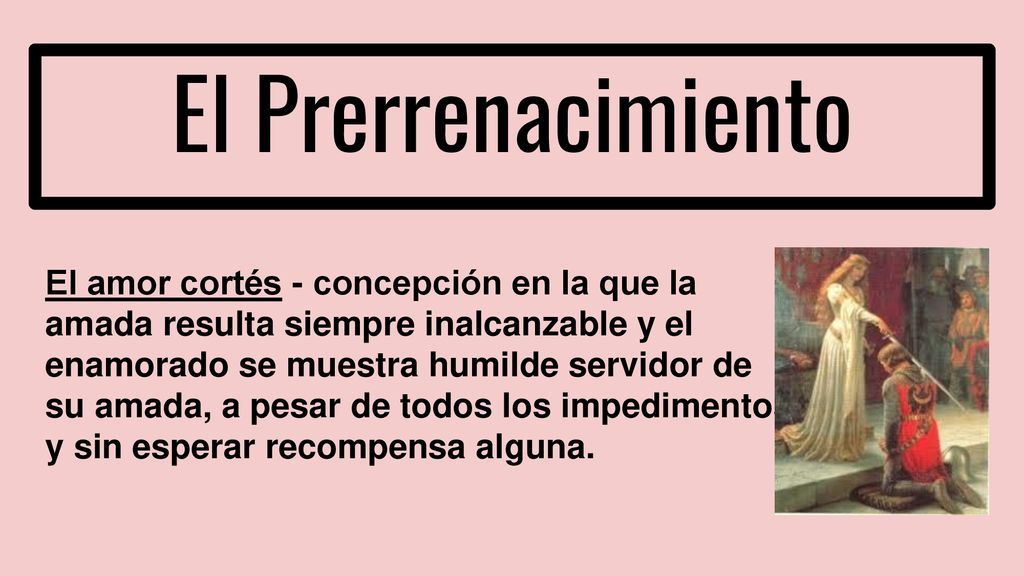 El Prerrenacimiento El amor cortés - concepción en la que la