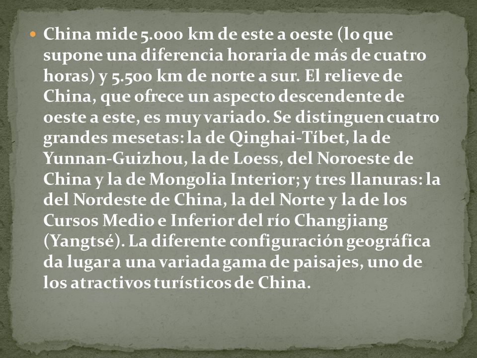 China mide km de este a oeste (lo que supone una diferencia horaria de más de cuatro horas) y km de norte a sur.