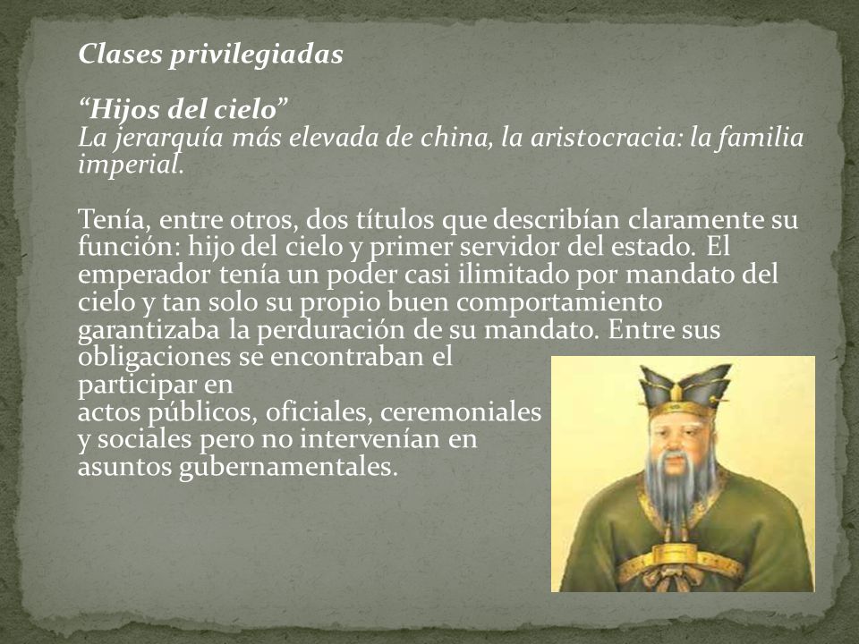 Clases privilegiadas Hijos del cielo La jerarquía más elevada de china, la aristocracia: la familia imperial.