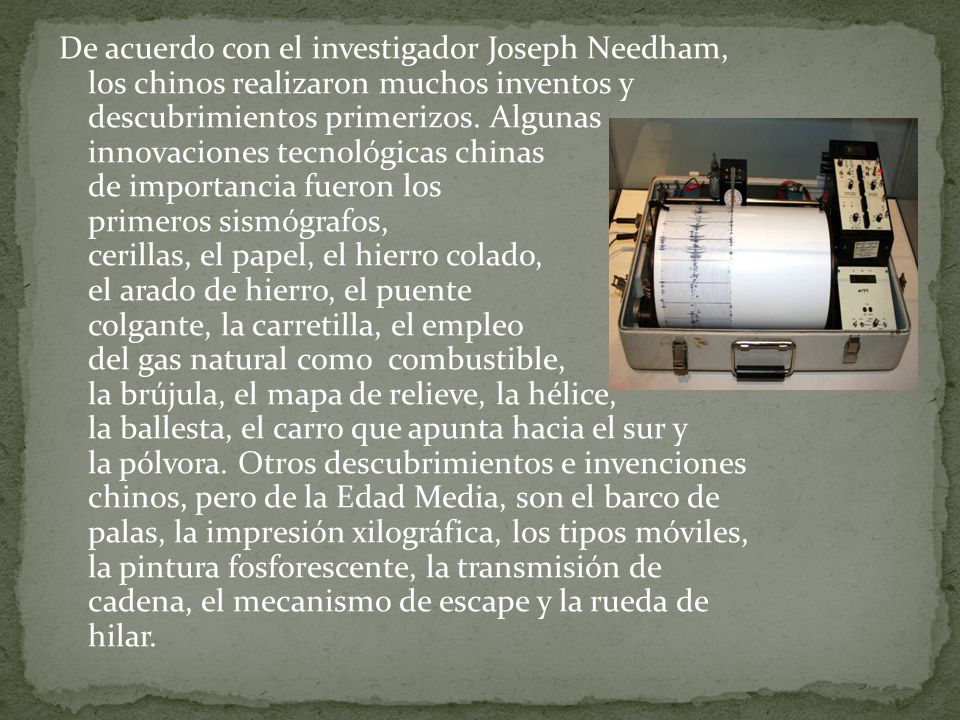 De acuerdo con el investigador Joseph Needham, los chinos realizaron muchos inventos y descubrimientos primerizos.