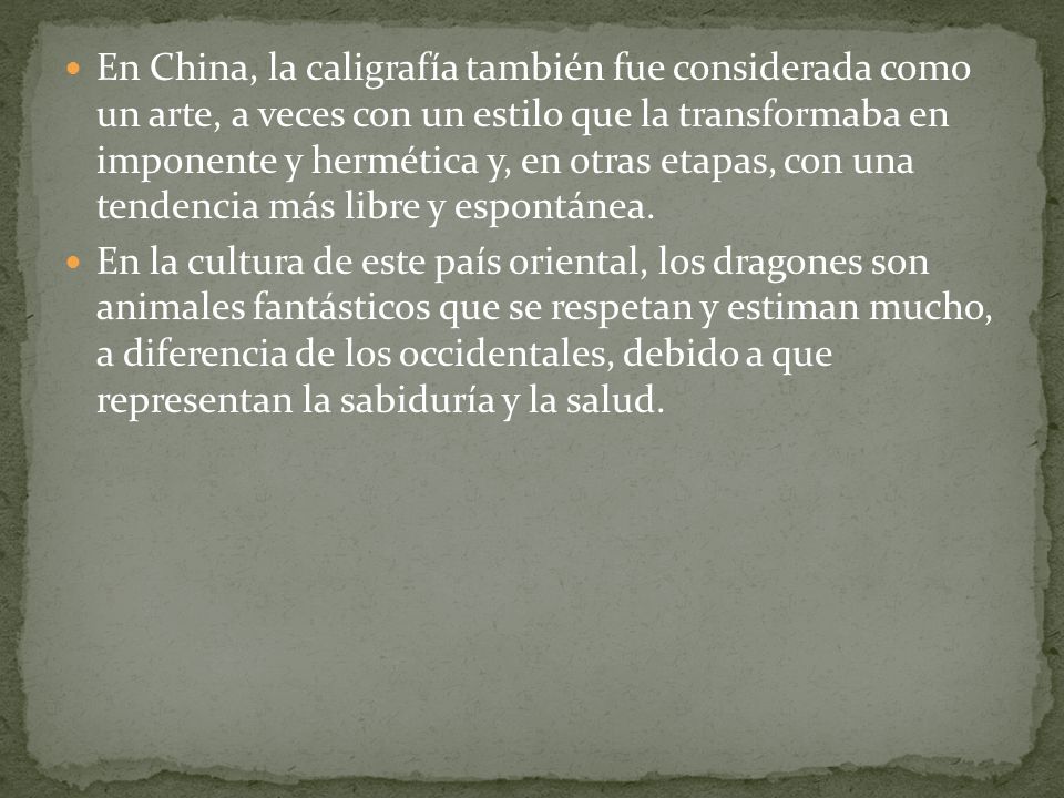 En China, la caligrafía también fue considerada como un arte, a veces con un estilo que la transformaba en imponente y hermética y, en otras etapas, con una tendencia más libre y espontánea.
