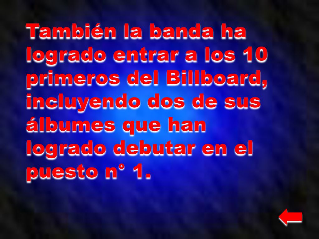 También la banda ha logrado entrar a los 10 primeros del Billboard, incluyendo dos de sus álbumes que han logrado debutar en el puesto n° 1.