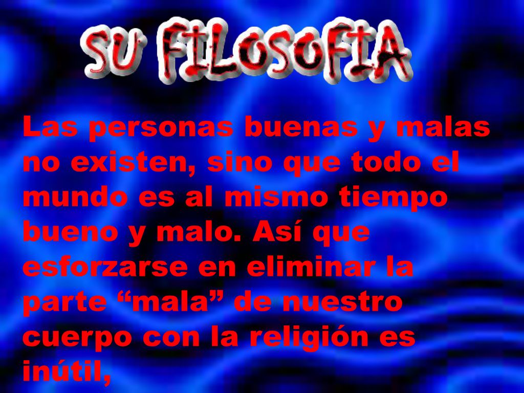 Las personas buenas y malas no existen, sino que todo el mundo es al mismo tiempo bueno y malo.