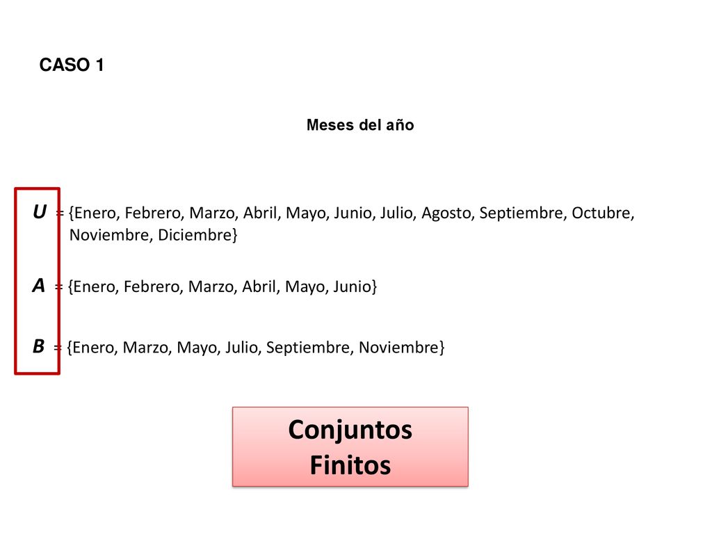 CASO 1 Meses del año. U = {Enero, Febrero, Marzo, Abril, Mayo, Junio, Julio, Agosto, Septiembre, Octubre,