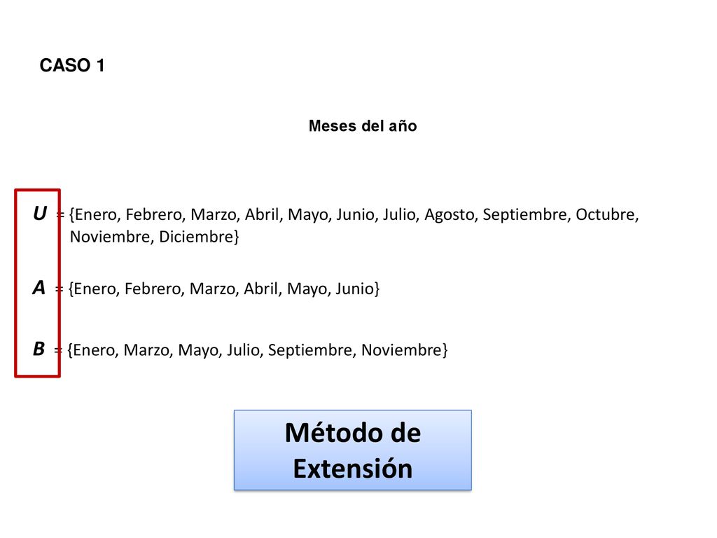 CASO 1 Meses del año. U = {Enero, Febrero, Marzo, Abril, Mayo, Junio, Julio, Agosto, Septiembre, Octubre,