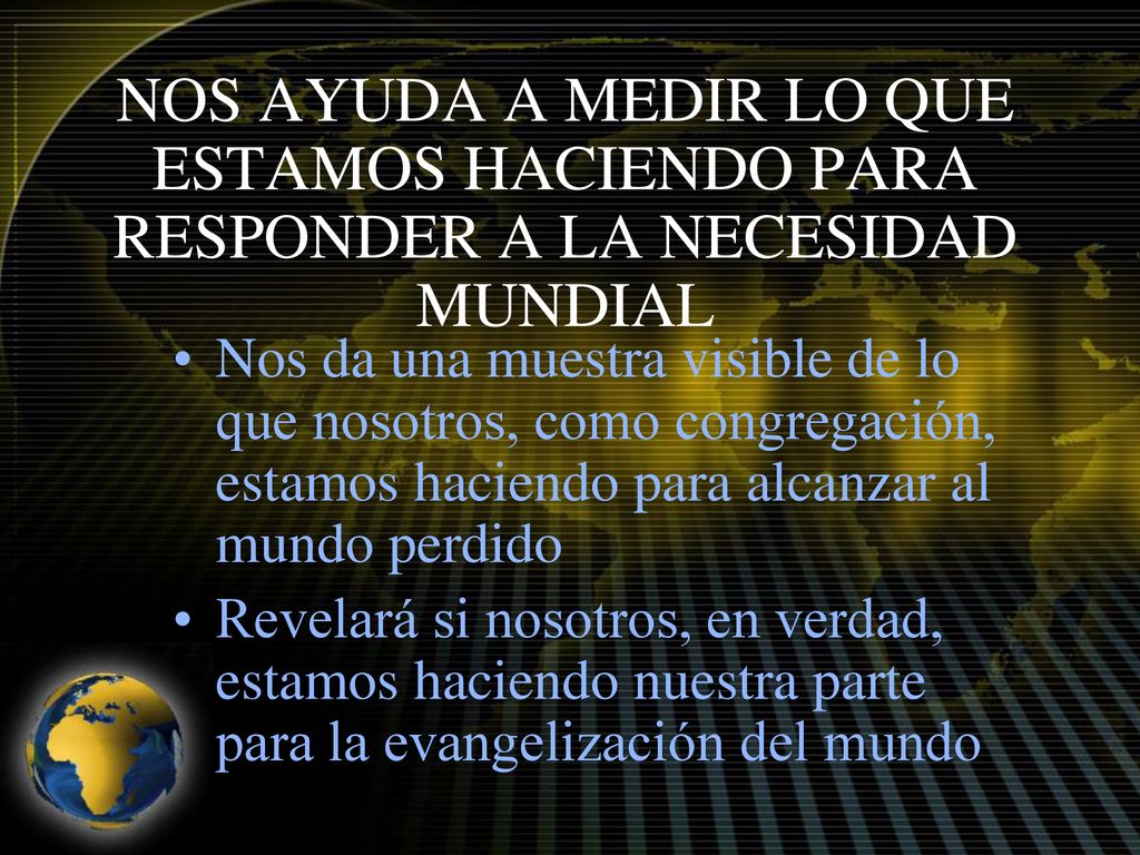 NOS AYUDA A MEDIR LO QUE ESTAMOS HACIENDO PARA RESPONDER A LA NECESIDAD MUNDIAL