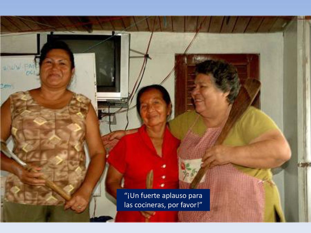 ¡Un fuerte aplauso para las cocineras, por favor!