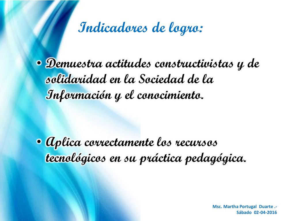 Indicadores de logro: Demuestra actitudes constructivistas y de solidaridad en la Sociedad de la Información y el conocimiento.