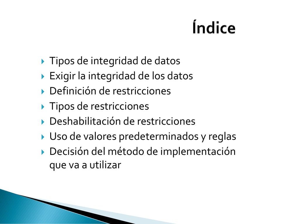 Índice Tipos de integridad de datos Exigir la integridad de los datos