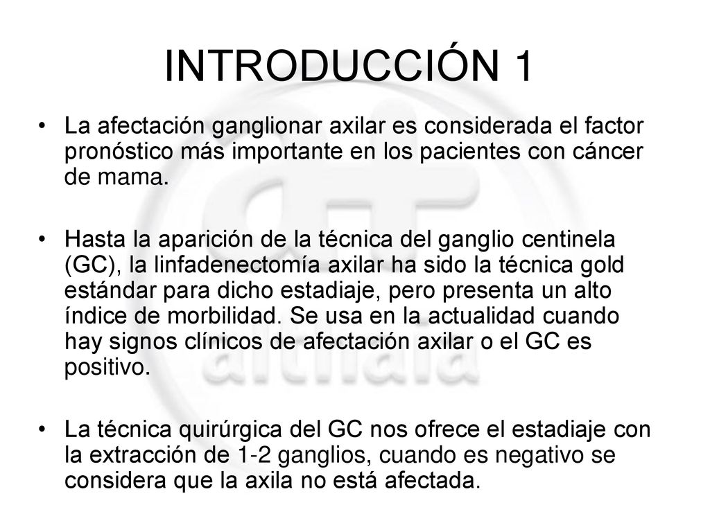 INTRODUCCIÓN 1 La afectación ganglionar axilar es considerada el factor pronóstico más importante en los pacientes con cáncer de mama.