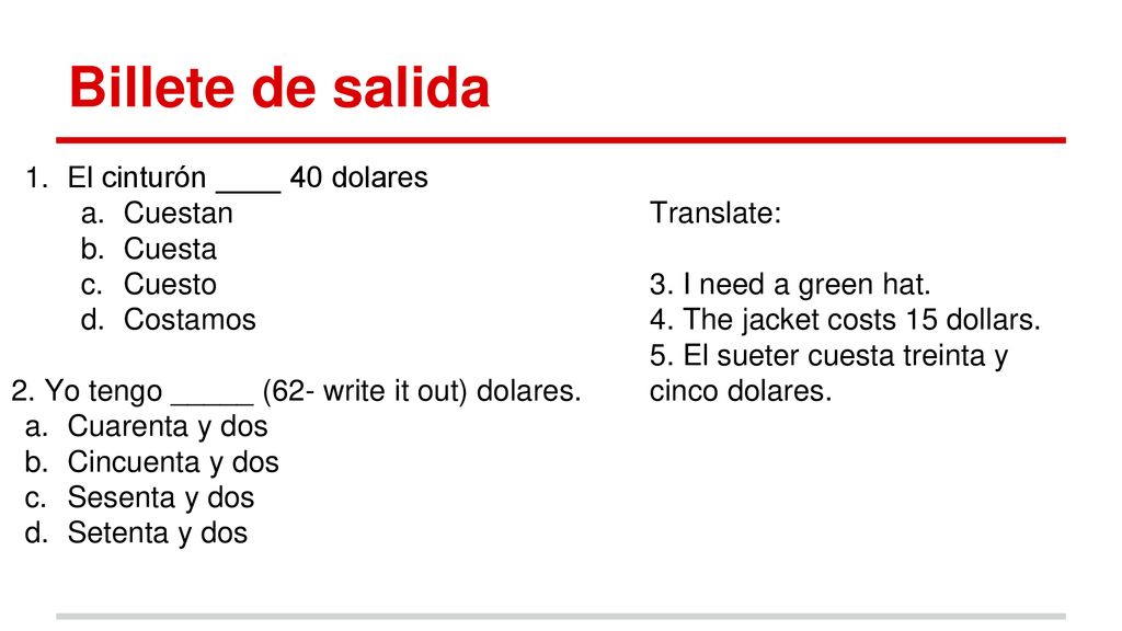 Billete de salida El cinturón ____ 40 dolares Cuestan Cuesta Cuesto