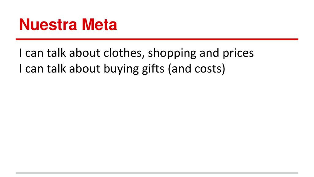Nuestra Meta I can talk about clothes, shopping and prices