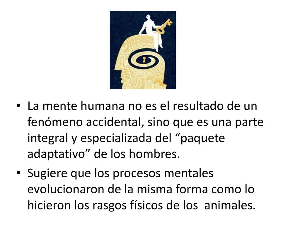 La mente humana no es el resultado de un fenómeno accidental, sino que es una parte integral y especializada del paquete adaptativo de los hombres.