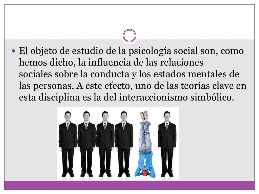 El objeto de estudio de la psicología social son, como hemos dicho, la influencia de las relaciones sociales sobre la conducta y los estados mentales de las personas.