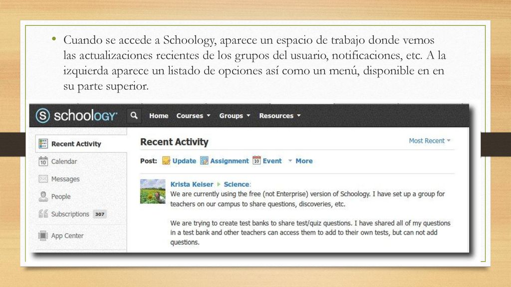 Cuando se accede a Schoology, aparece un espacio de trabajo donde vemos las actualizaciones recientes de los grupos del usuario, notificaciones, etc.