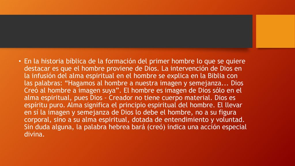 En la historia bíblica de la formación del primer hombre lo que se quiere destacar es que el hombre proviene de Dios.