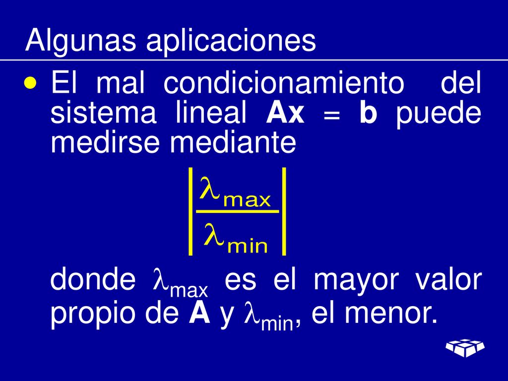 Algunas aplicaciones El mal condicionamiento del sistema lineal Ax = b puede medirse mediante.