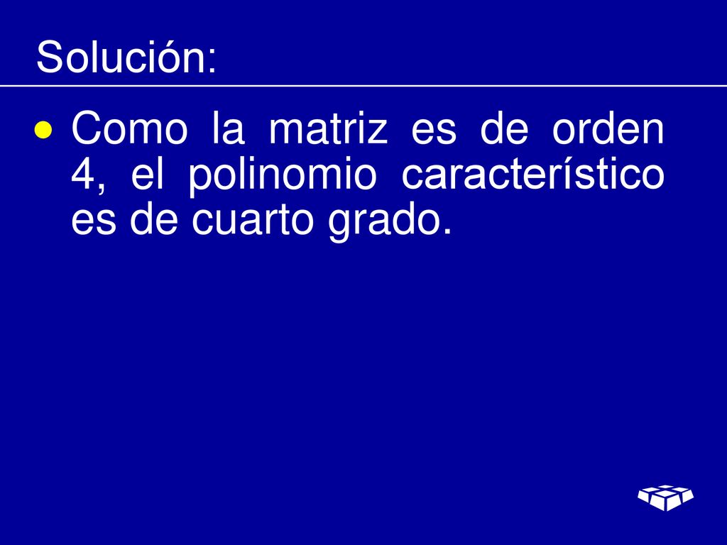 Solución: Como la matriz es de orden 4, el polinomio característico es de cuarto grado.