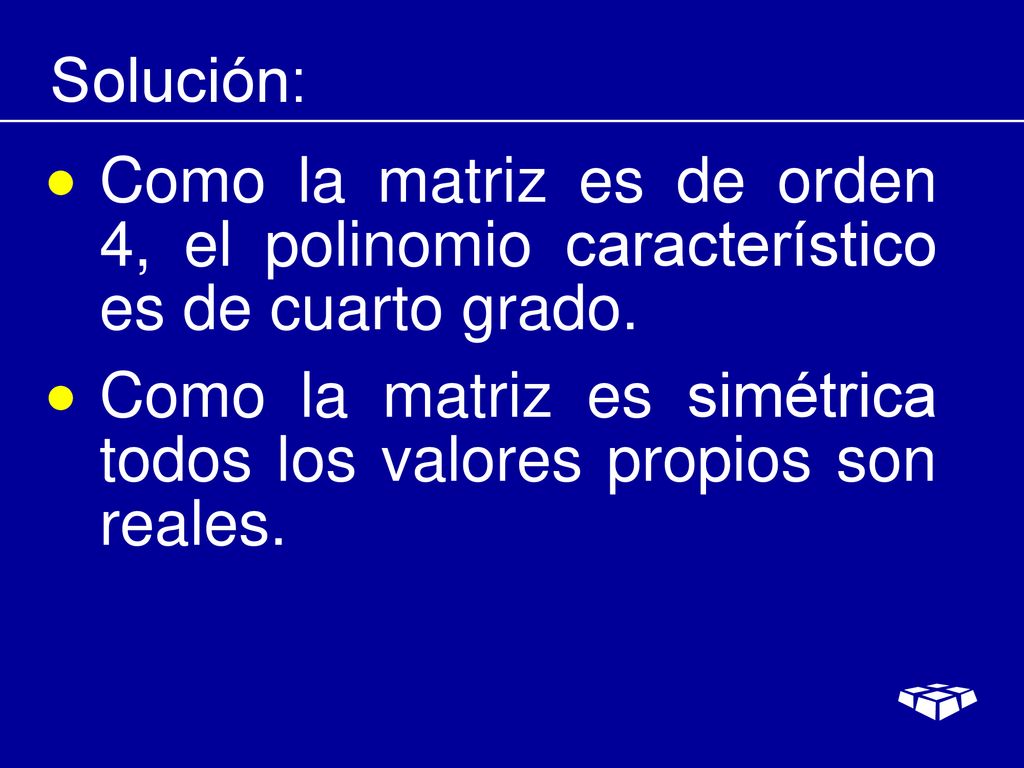 Solución: Como la matriz es de orden 4, el polinomio característico es de cuarto grado.
