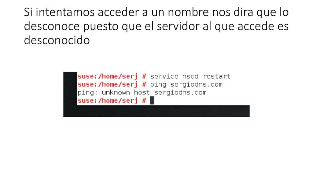 Si intentamos acceder a un nombre nos dira que lo desconoce puesto que el servidor al que accede es desconocido