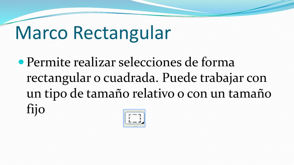 Marco Rectangular Permite realizar selecciones de forma rectangular o cuadrada.
