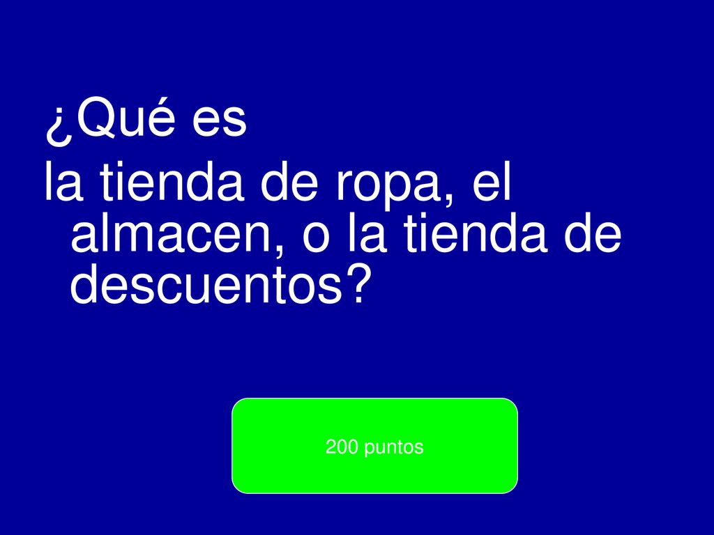 la tienda de ropa, el almacen, o la tienda de descuentos