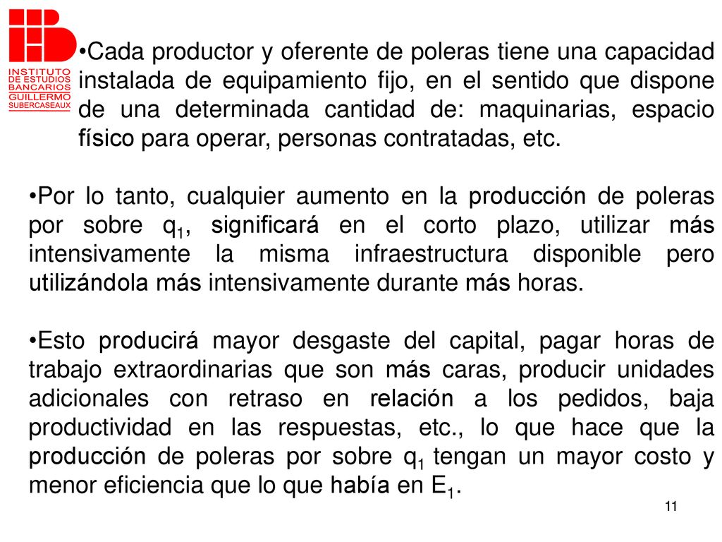 Cada productor y oferente de poleras tiene una capacidad instalada de equipamiento fijo, en el sentido que dispone de una determinada cantidad de: maquinarias, espacio físico para operar, personas contratadas, etc.