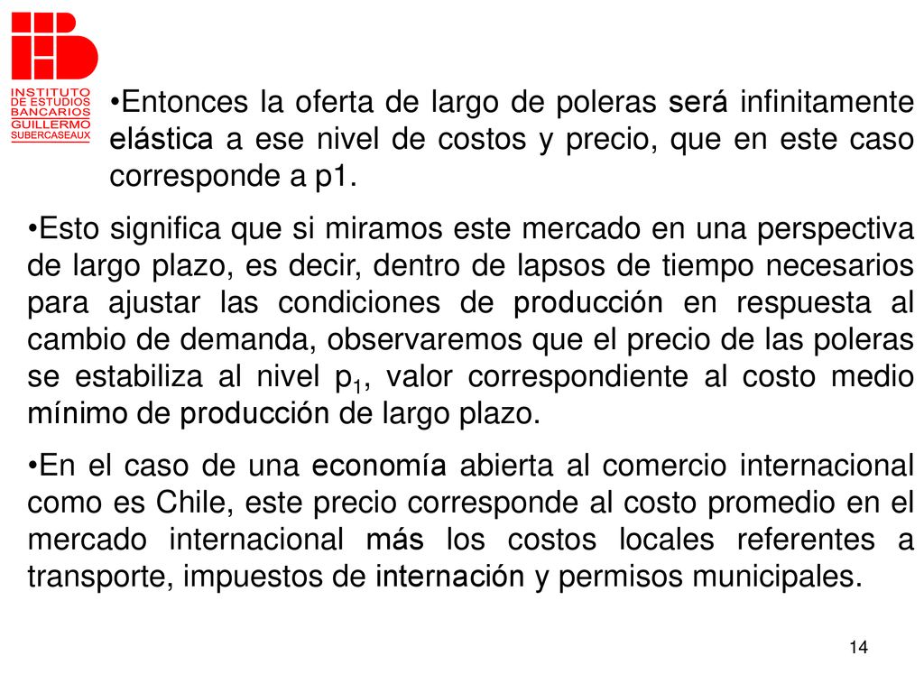 Entonces la oferta de largo de poleras será infinitamente elástica a ese nivel de costos y precio, que en este caso corresponde a p1.