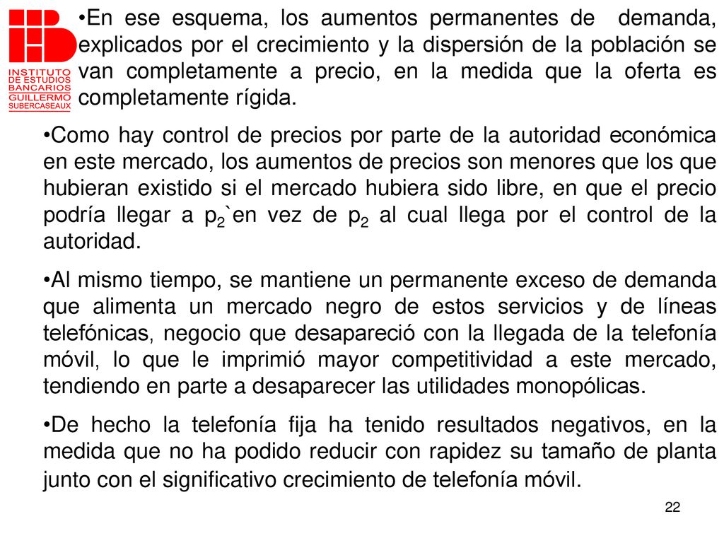 En ese esquema, los aumentos permanentes de demanda, explicados por el crecimiento y la dispersión de la población se van completamente a precio, en la medida que la oferta es completamente rígida.