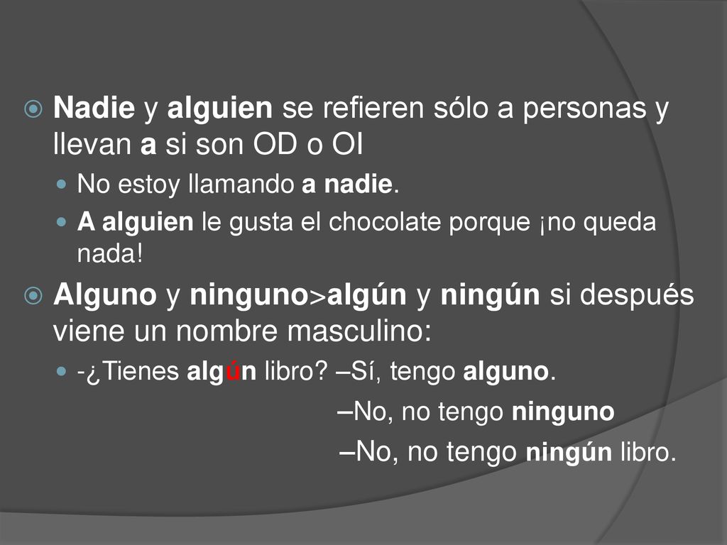 Nadie y alguien se refieren sólo a personas y llevan a si son OD o OI