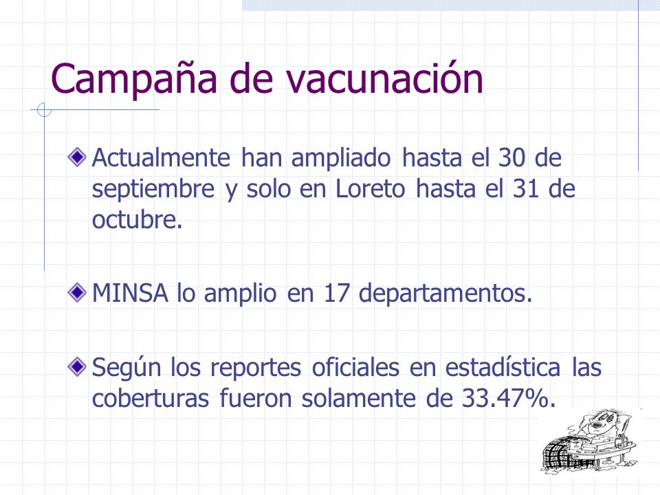 Campaña de vacunación Actualmente han ampliado hasta el 30 de septiembre y solo en Loreto hasta el 31 de octubre.
