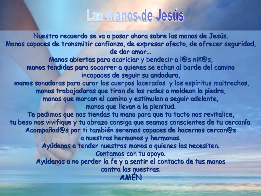 Las manos de Jesús Nuestro recuerdo se va a posar ahora sobre las manos de Jesús.