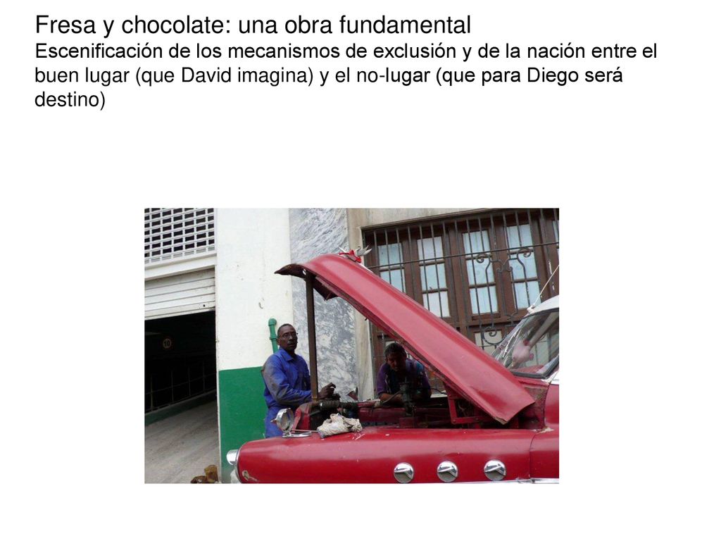 Fresa y chocolate: una obra fundamental Escenificación de los mecanismos de exclusión y de la nación entre el buen lugar (que David imagina) y el no-lugar (que para Diego será destino)
